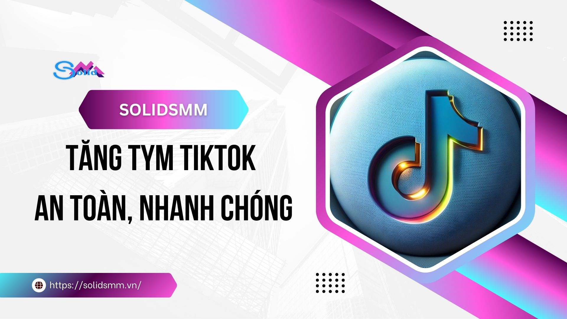 SolidSMM là địa chỉ tăng tym TikTok an toàn, nhanh chóng